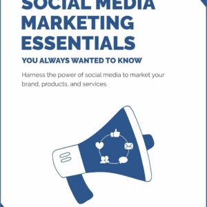 Social Media Marketing Essentials You Always Wanted To Know: A Beginner's Guide to Social Media Strategies, Content Creation, and Platform-Specific Marketing (Self-Learning Management)